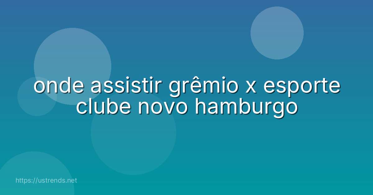 onde assistir grêmio x esporte clube novo hamburgo