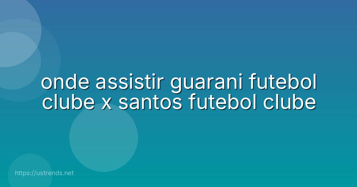onde assistir guarani futebol clube x santos futebol clube