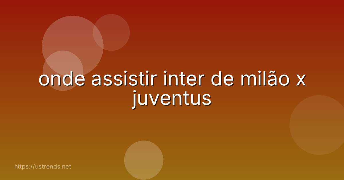 onde assistir inter de milão x juventus