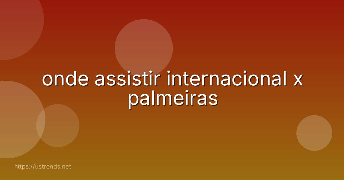 onde assistir internacional x palmeiras