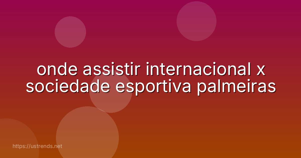 onde assistir internacional x sociedade esportiva palmeiras