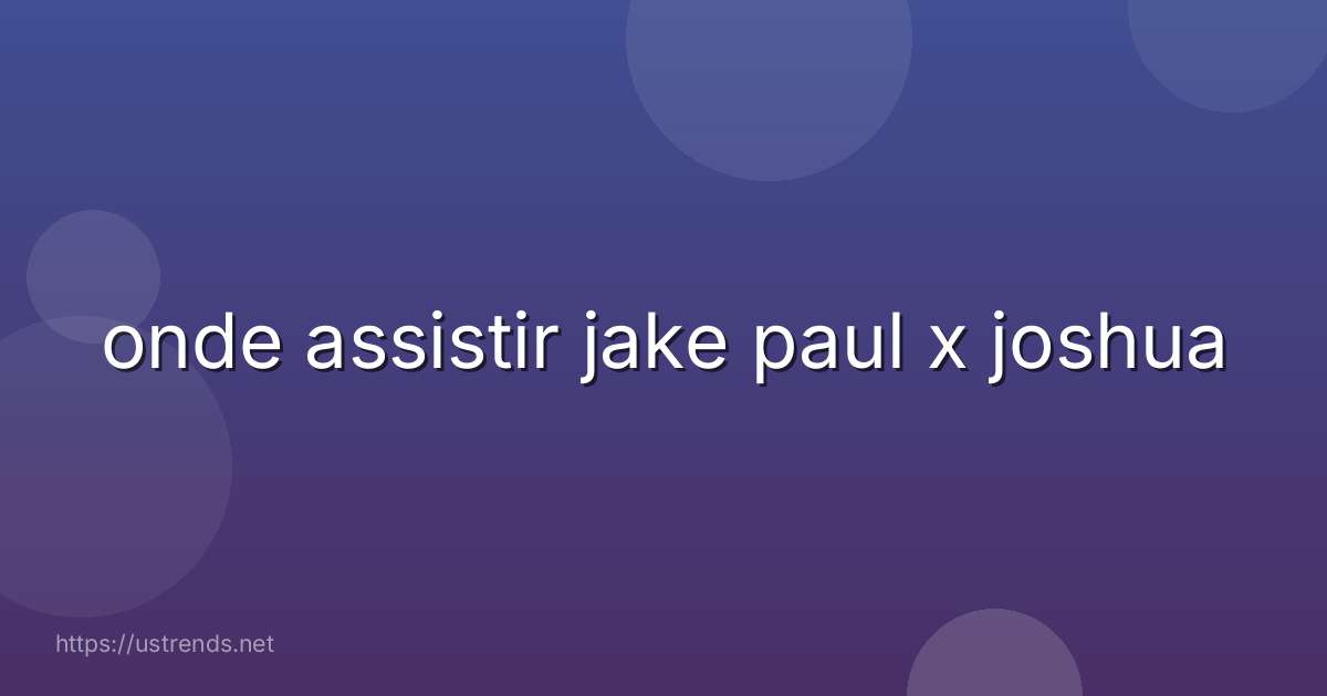 onde assistir jake paul x joshua