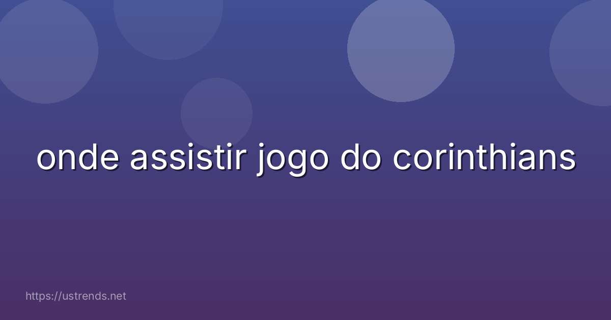 onde assistir jogo do corinthians