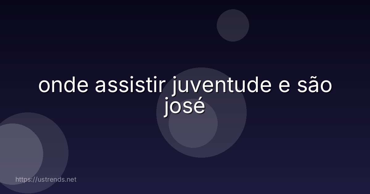 onde assistir juventude e são josé