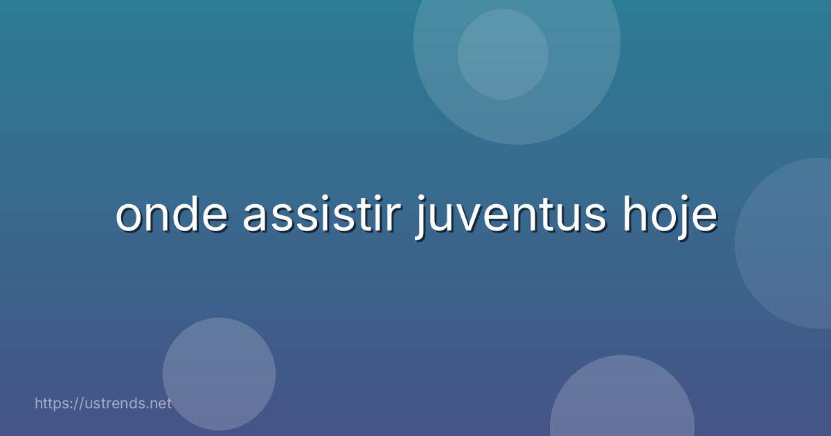 onde assistir juventus hoje