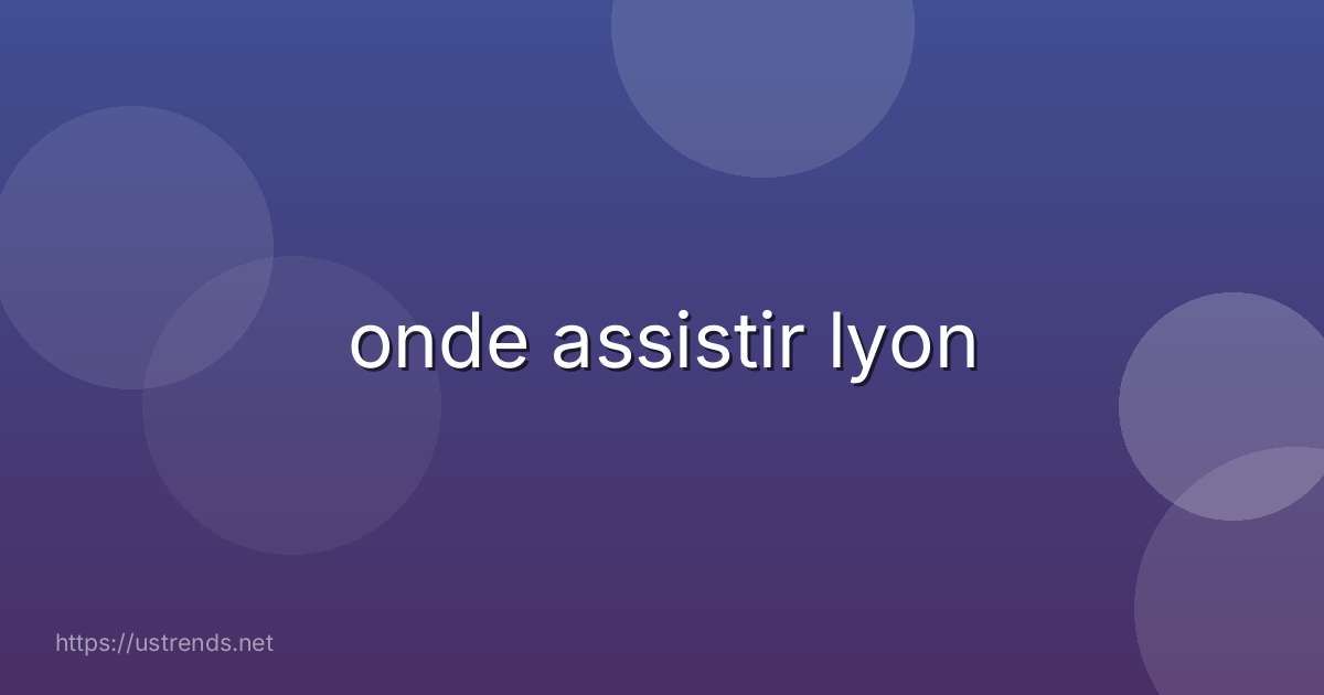 onde assistir lyon