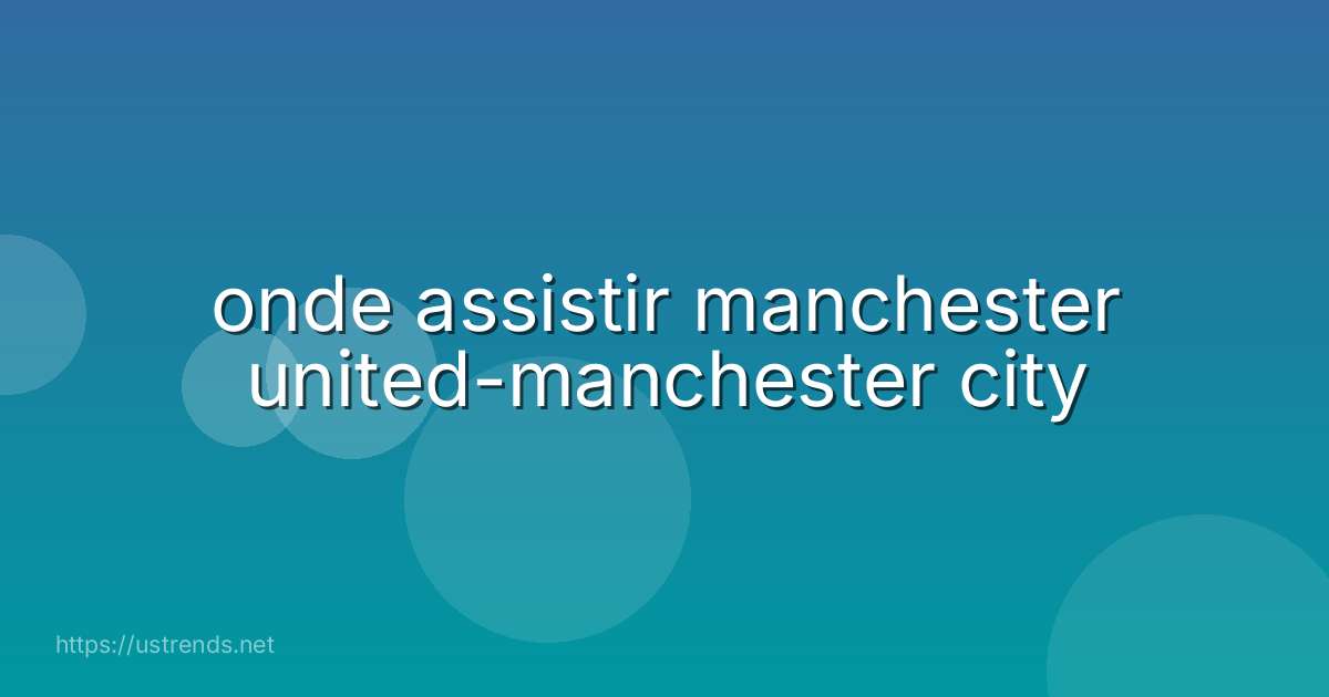 onde assistir manchester united-manchester city