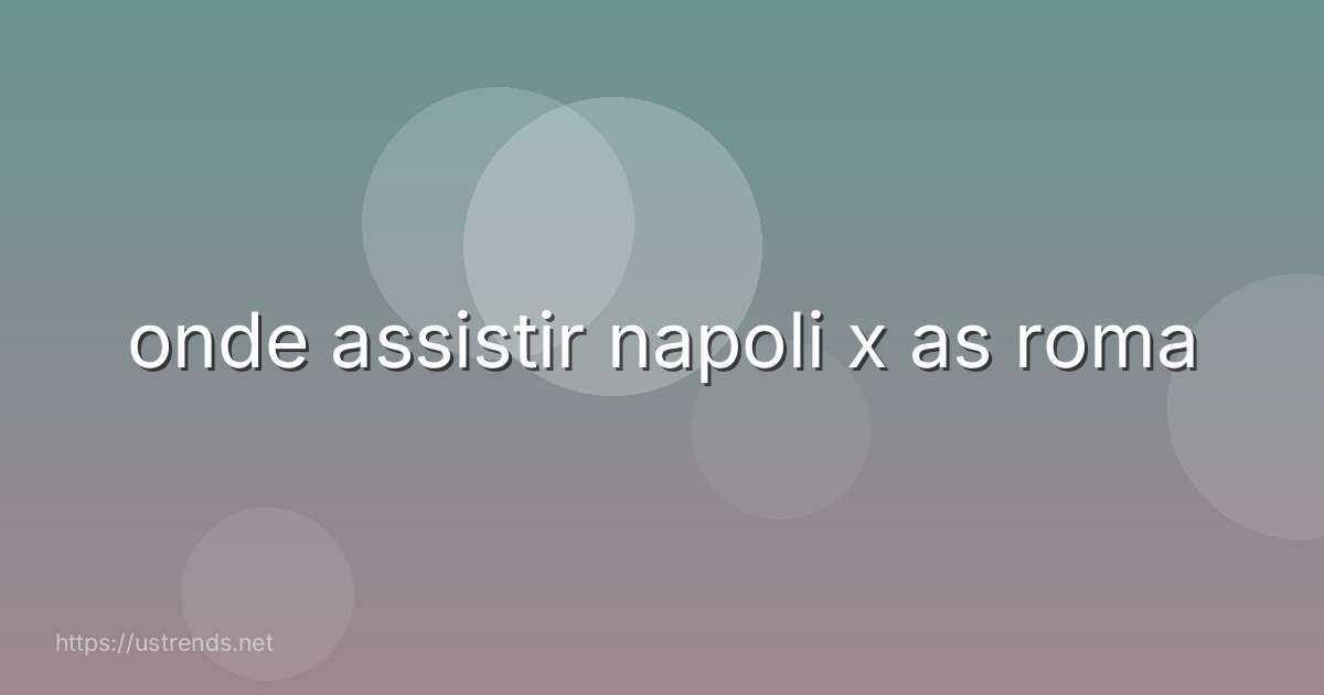 onde assistir napoli x as roma