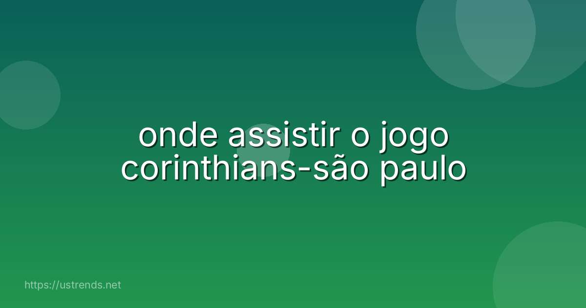 onde assistir o jogo corinthians-são paulo