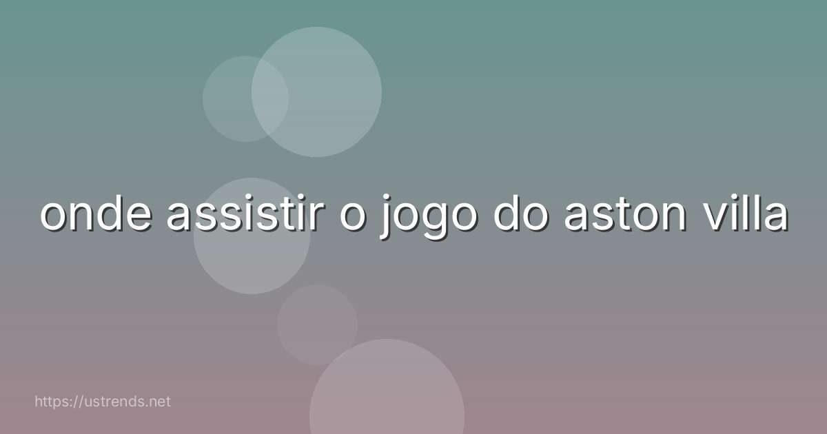 onde assistir o jogo do aston villa