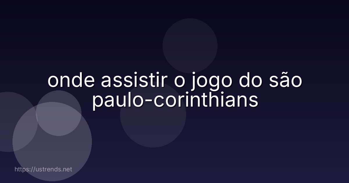 onde assistir o jogo do são paulo-corinthians