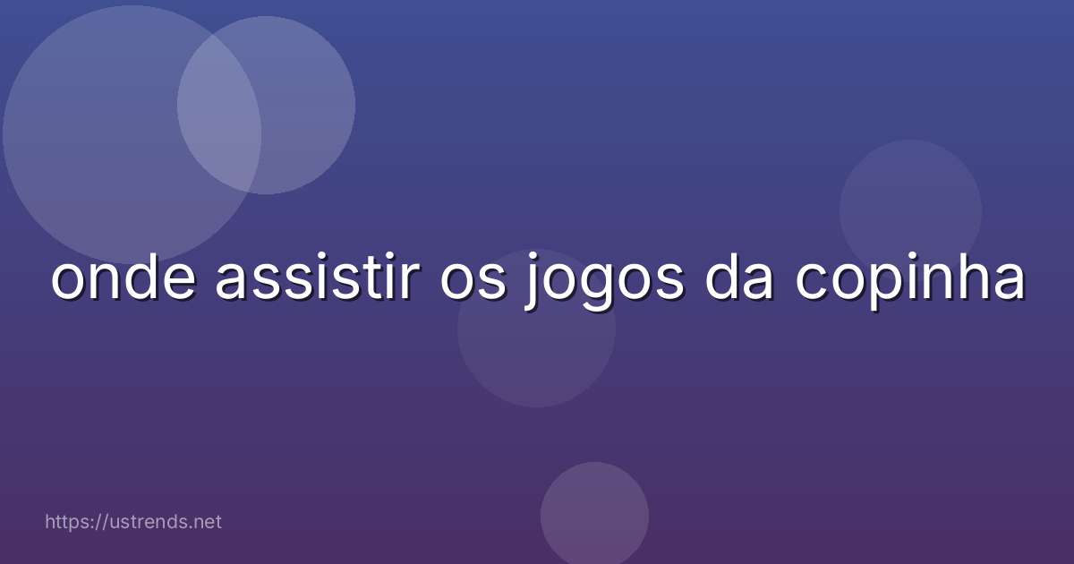 onde assistir os jogos da copinha