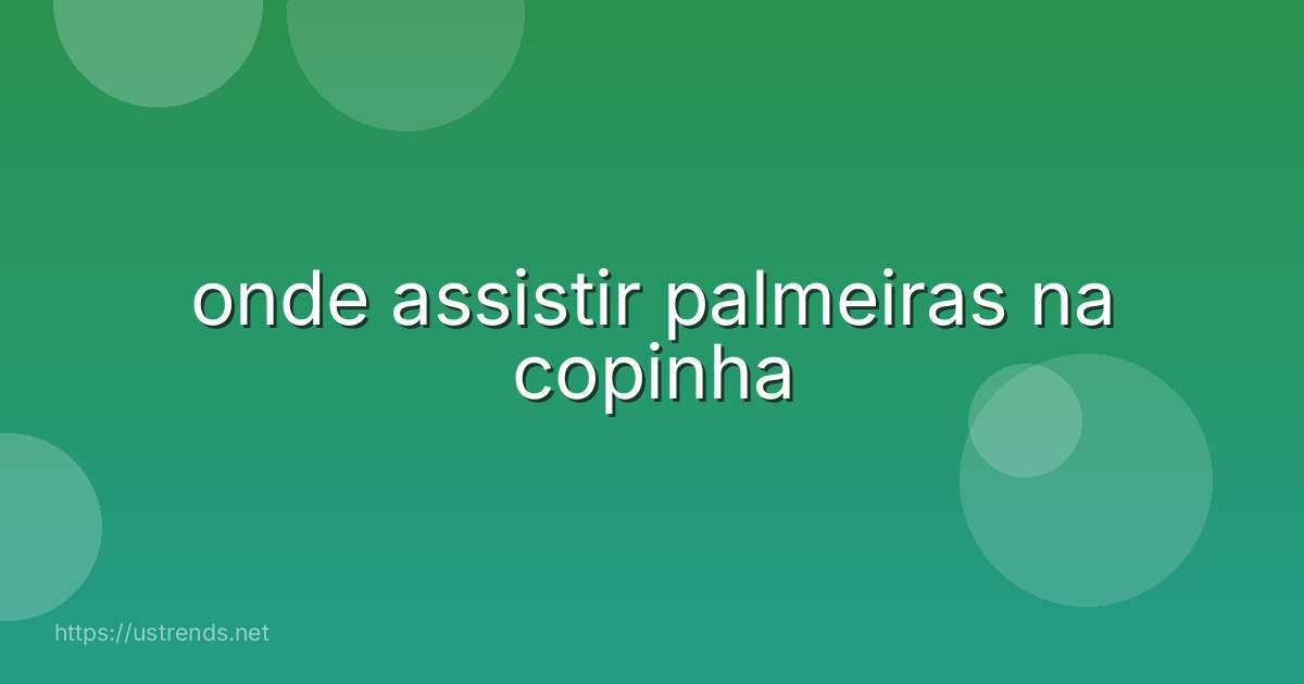 onde assistir palmeiras na copinha