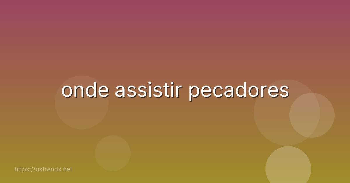 onde assistir pecadores