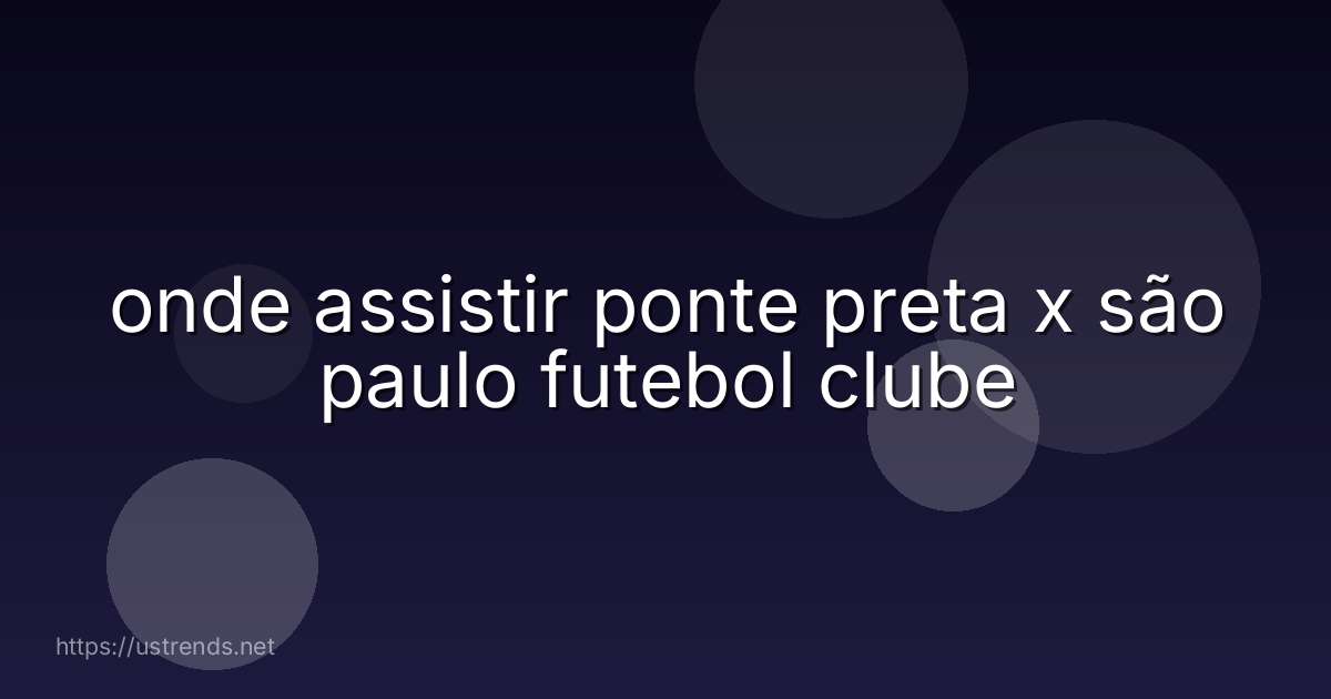 onde assistir ponte preta x são paulo futebol clube