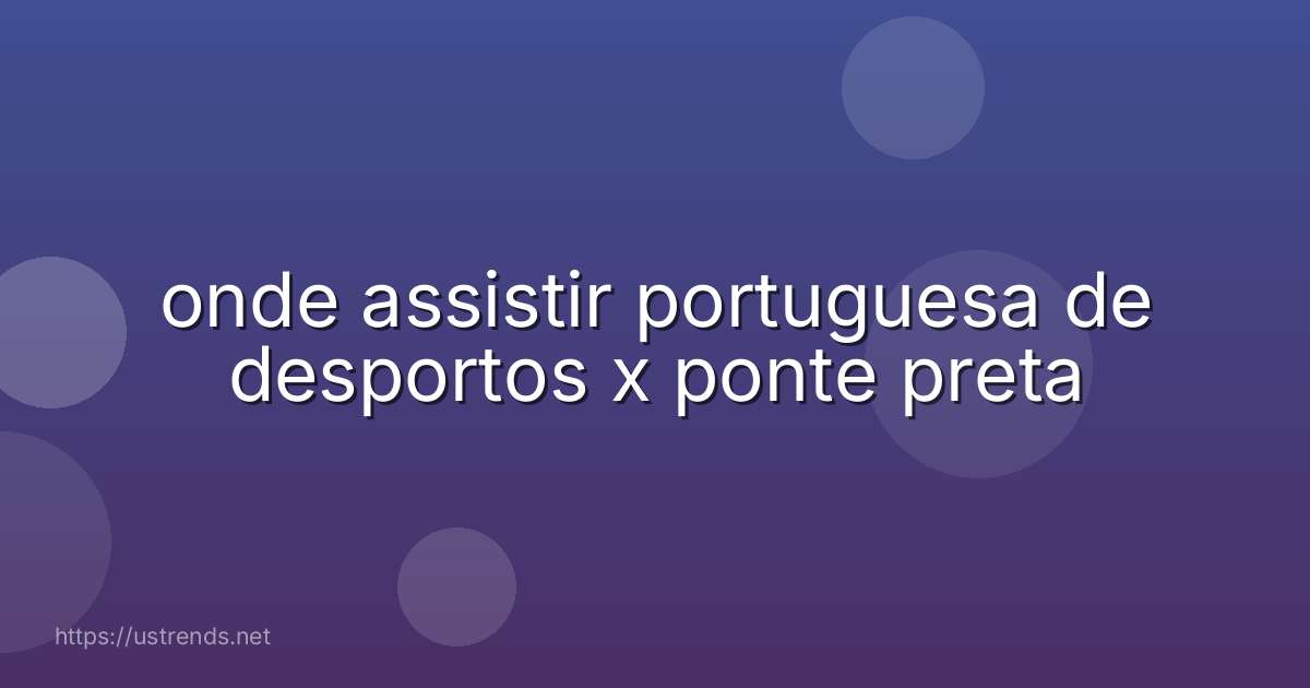 onde assistir portuguesa de desportos x ponte preta