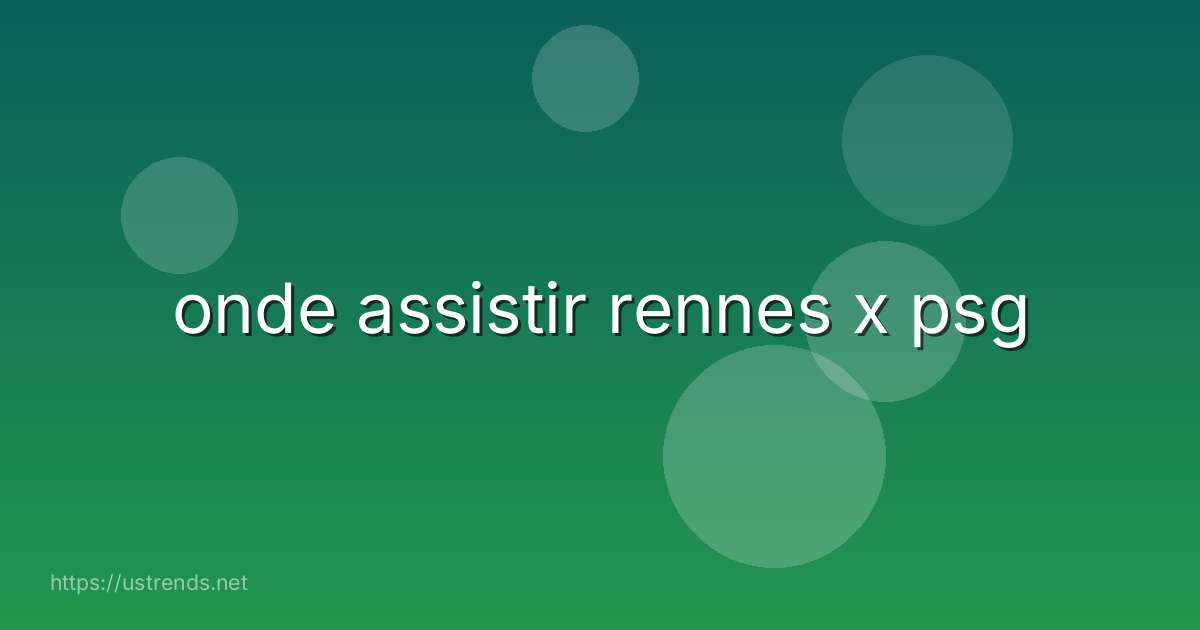 onde assistir rennes x psg