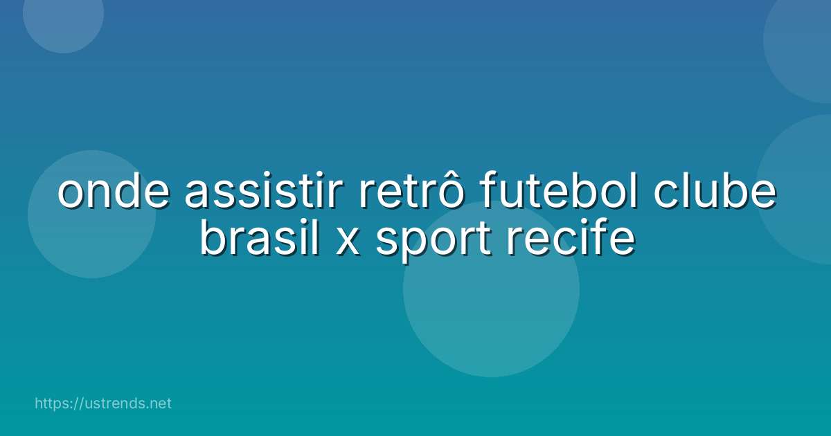 onde assistir retrô futebol clube brasil x sport recife