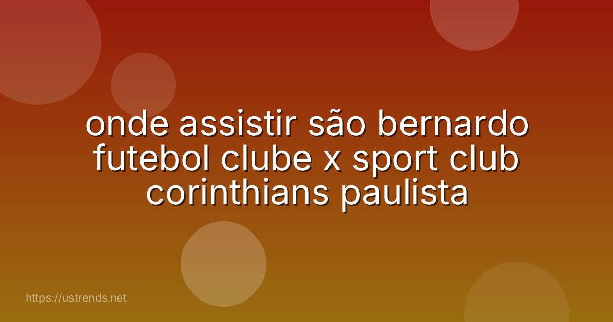 onde assistir são bernardo futebol clube x sport club corinthians paulista