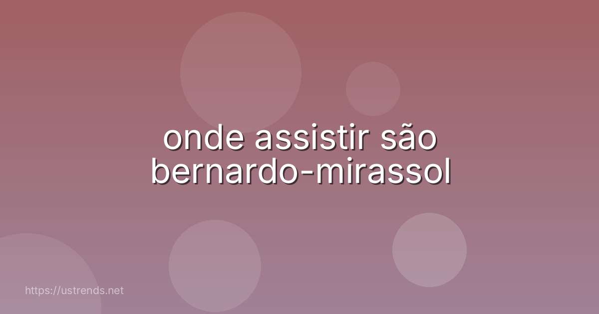 onde assistir são bernardo-mirassol