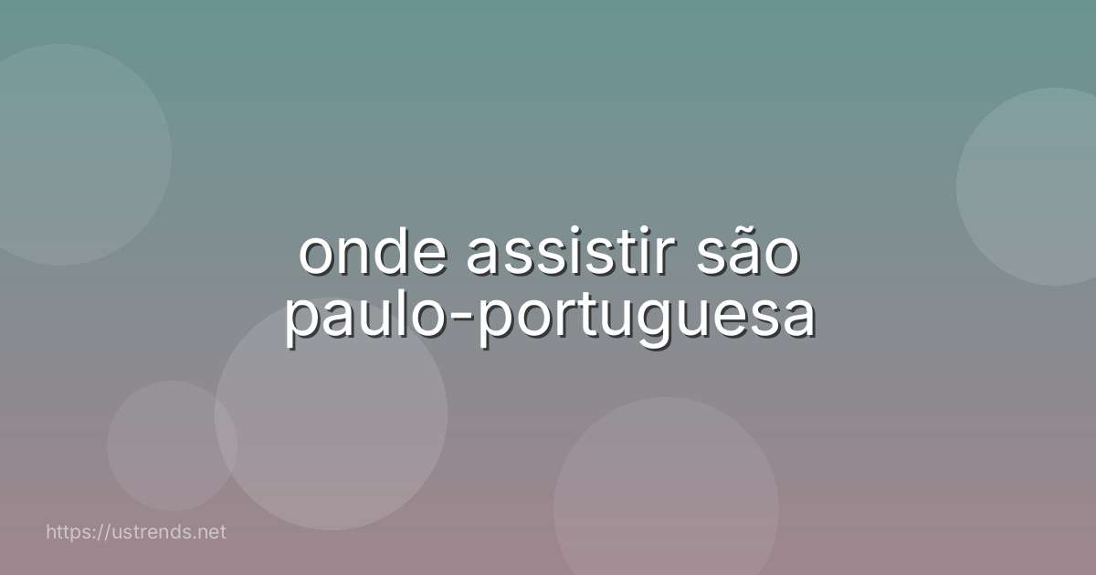 onde assistir são paulo-portuguesa