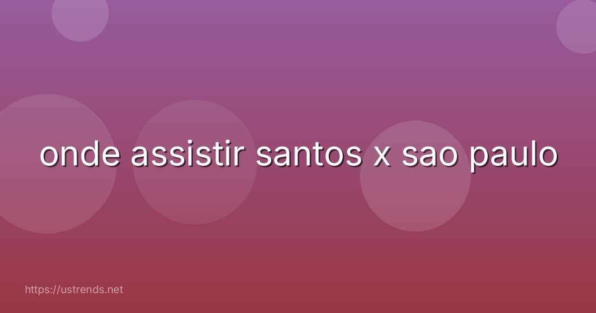 onde assistir santos x sao paulo