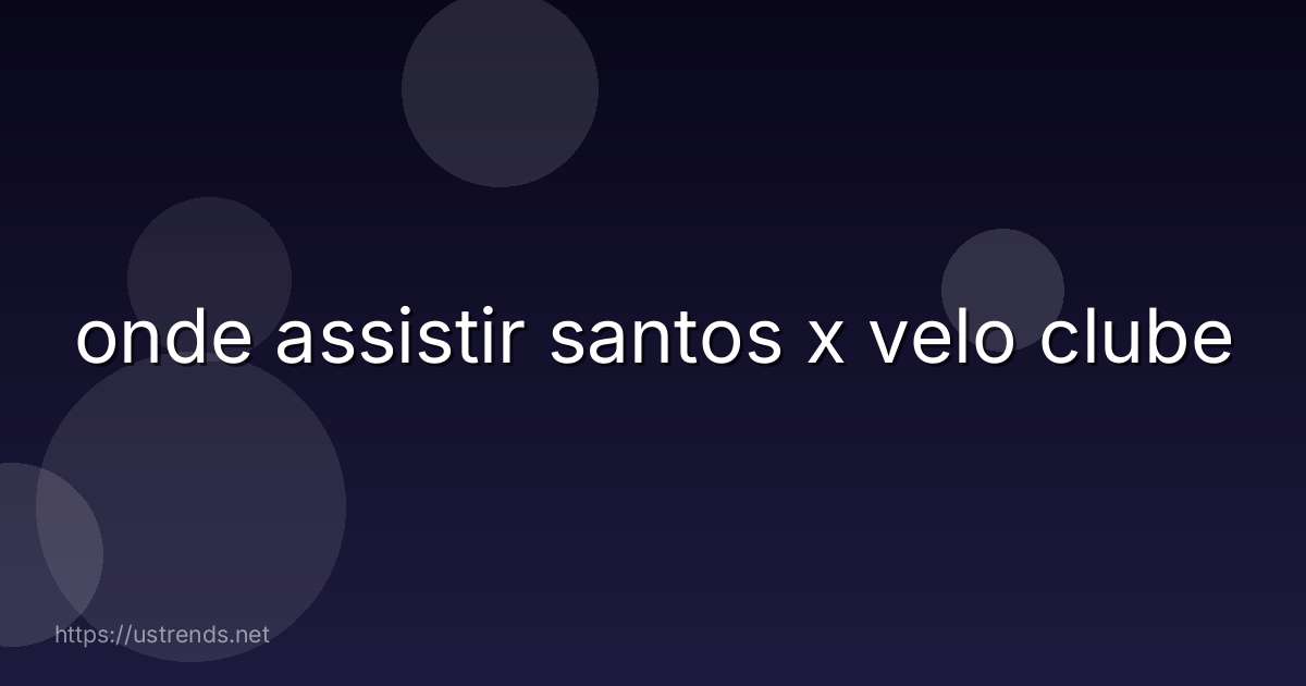onde assistir santos x velo clube