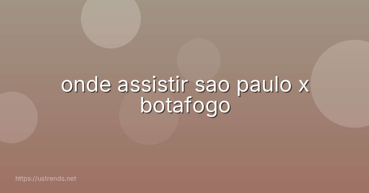 onde assistir sao paulo x botafogo