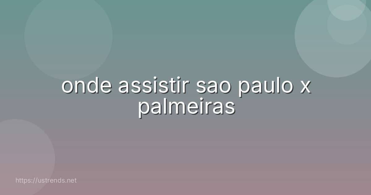 onde assistir sao paulo x palmeiras