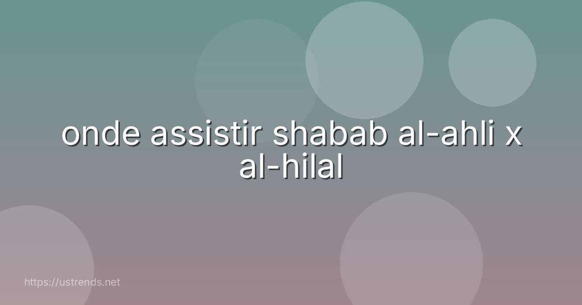 onde assistir shabab al-ahli x al-hilal