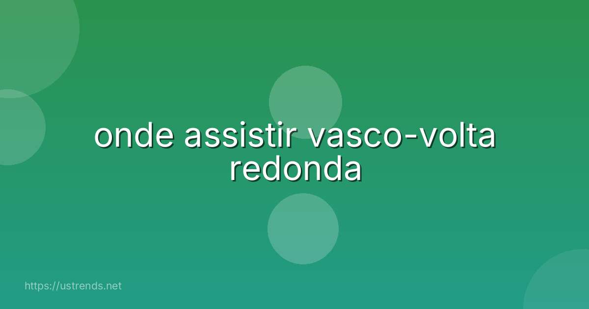 onde assistir vasco-volta redonda