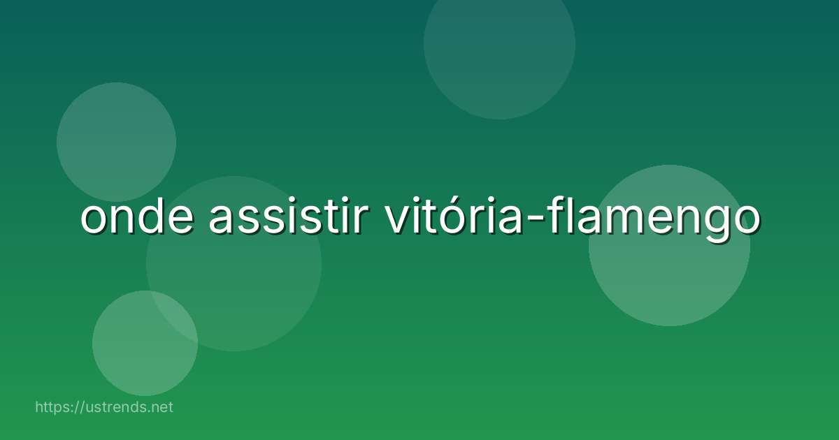 onde assistir vitória-flamengo