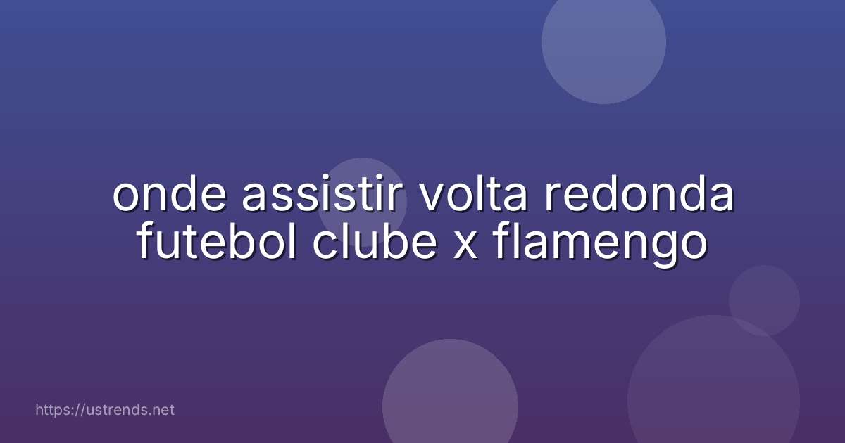 onde assistir volta redonda futebol clube x flamengo