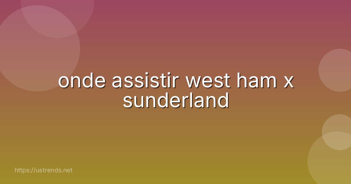 onde assistir west ham x sunderland