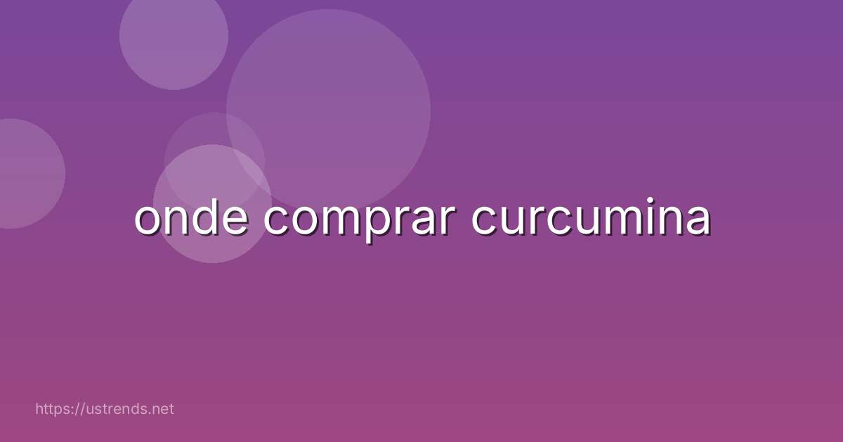 onde comprar curcumina