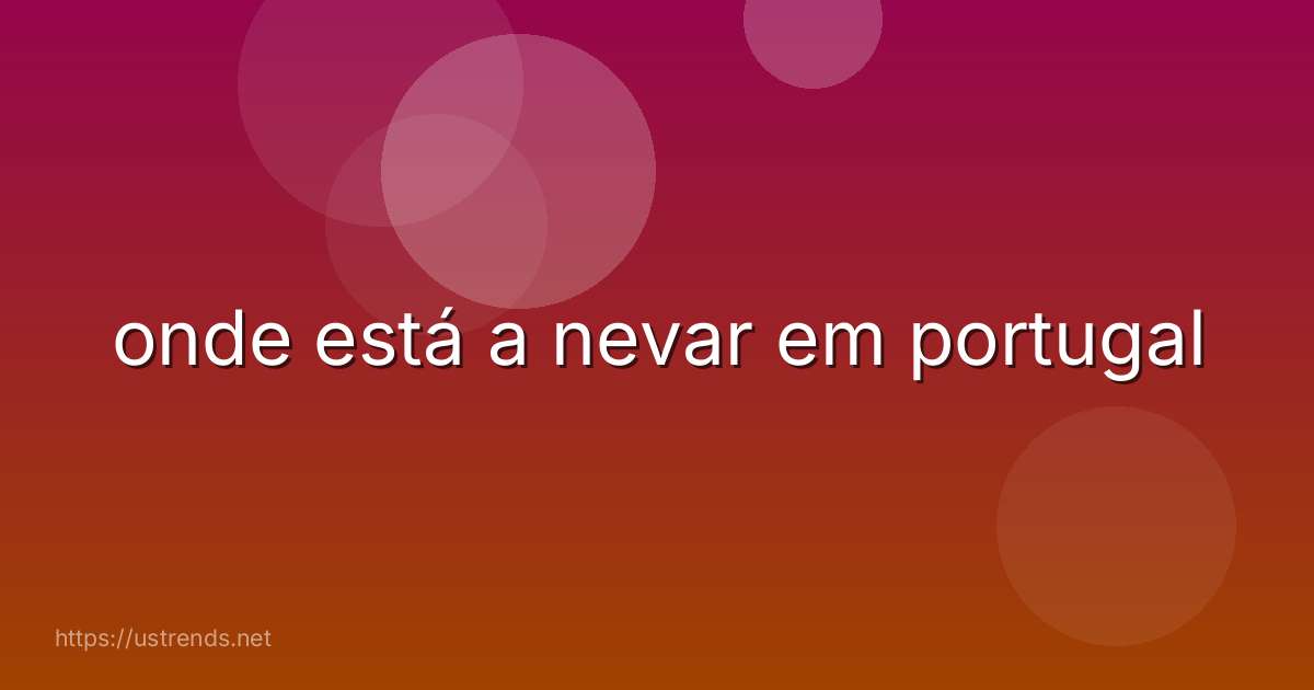 onde está a nevar em portugal