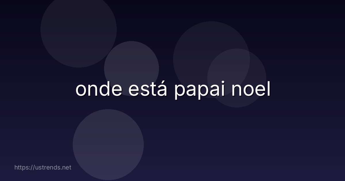 onde está papai noel