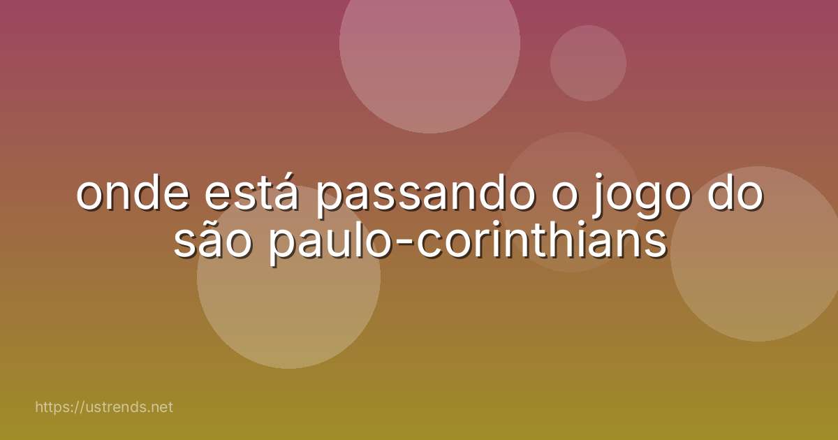 onde está passando o jogo do são paulo-corinthians