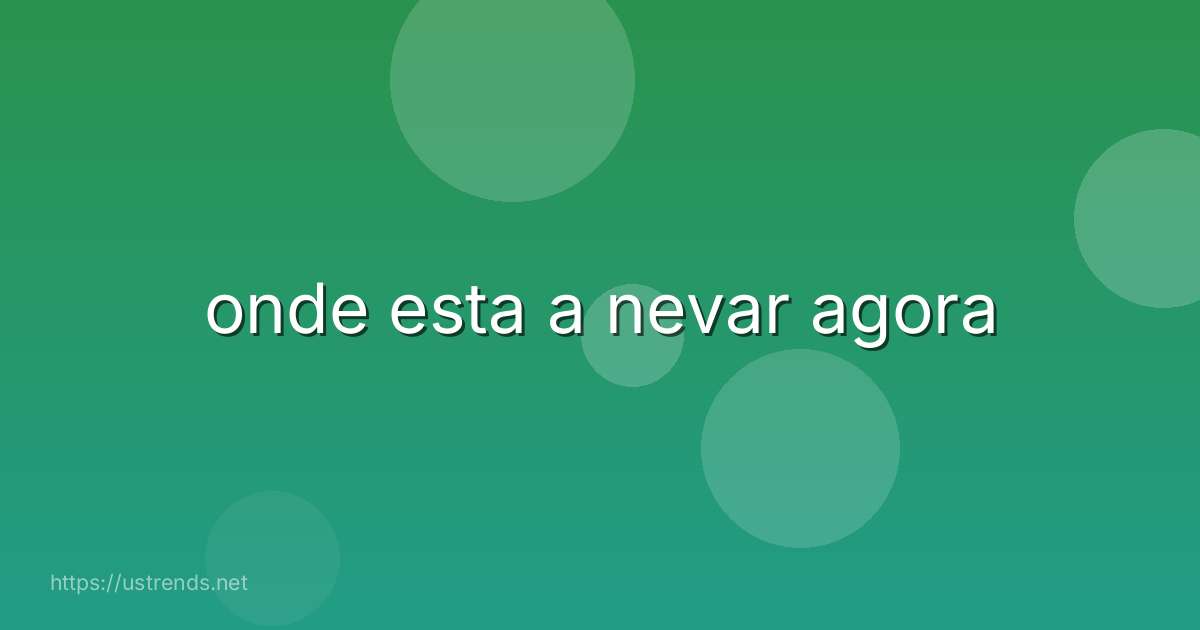 onde esta a nevar agora