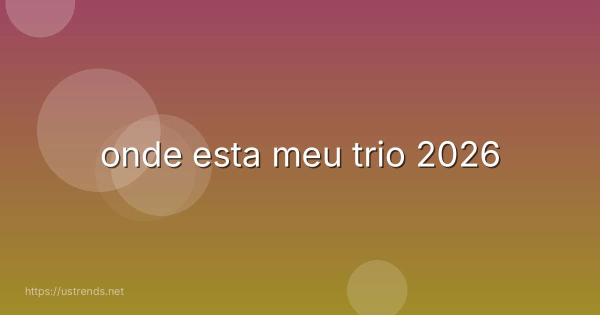 onde esta meu trio 2026