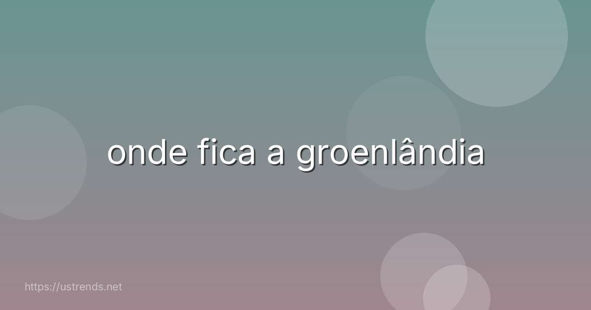 onde fica a groenlândia