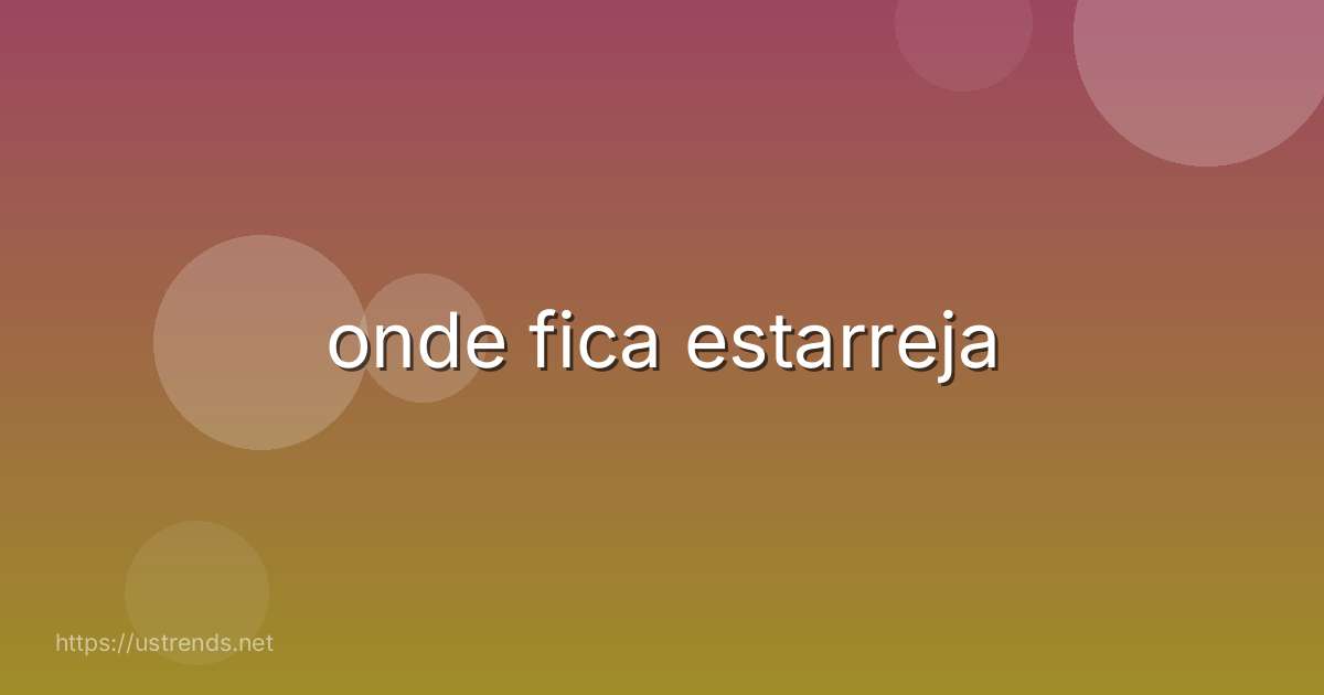 onde fica estarreja