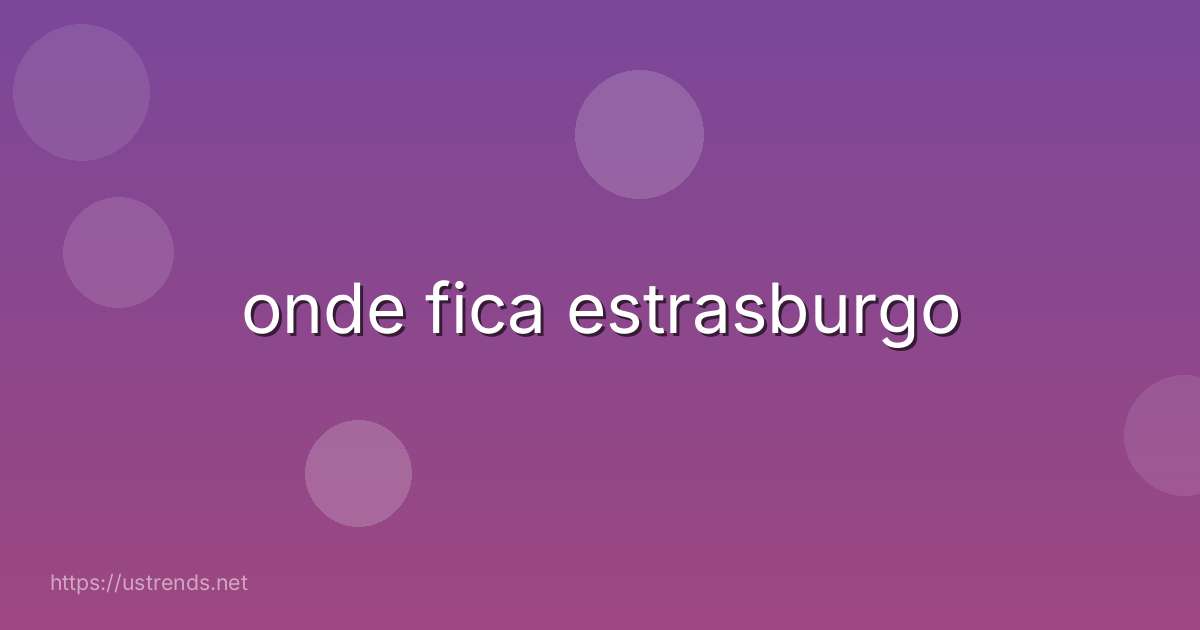 onde fica estrasburgo