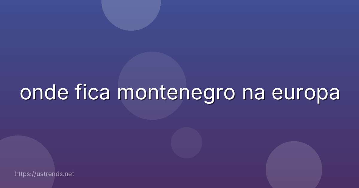 onde fica montenegro na europa