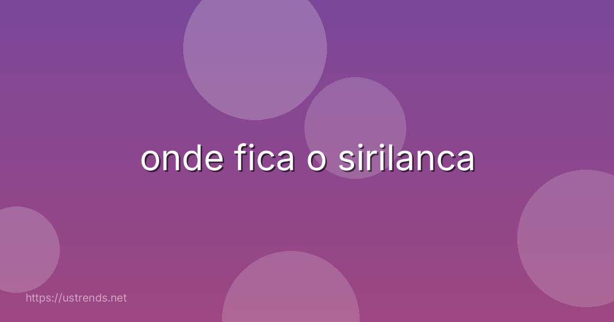 onde fica o sirilanca