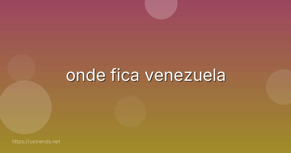 onde fica venezuela