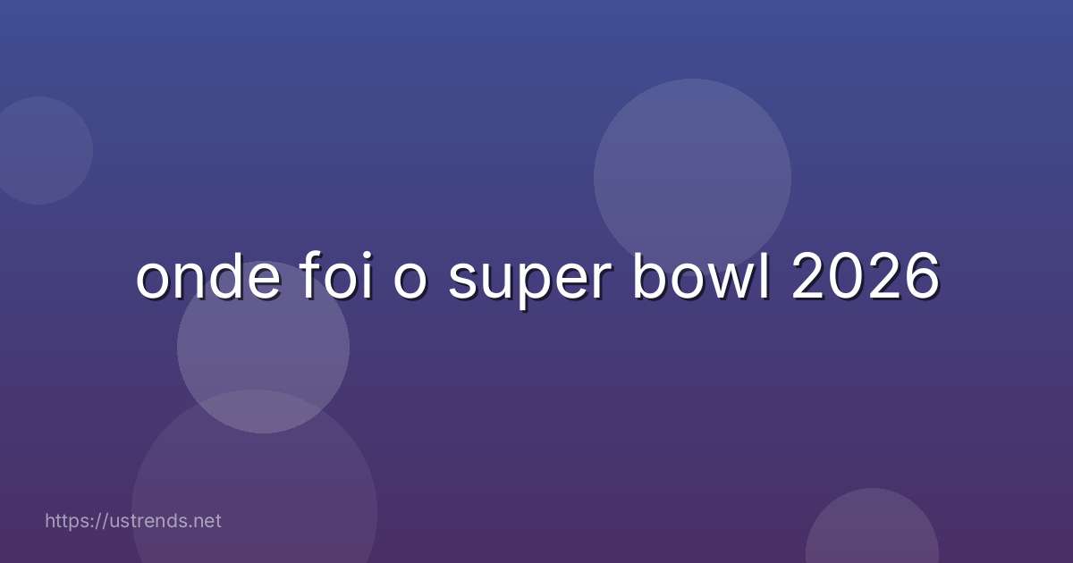 onde foi o super bowl 2026