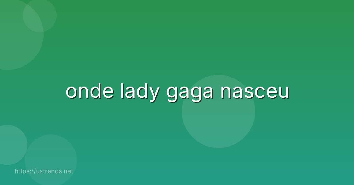 onde lady gaga nasceu
