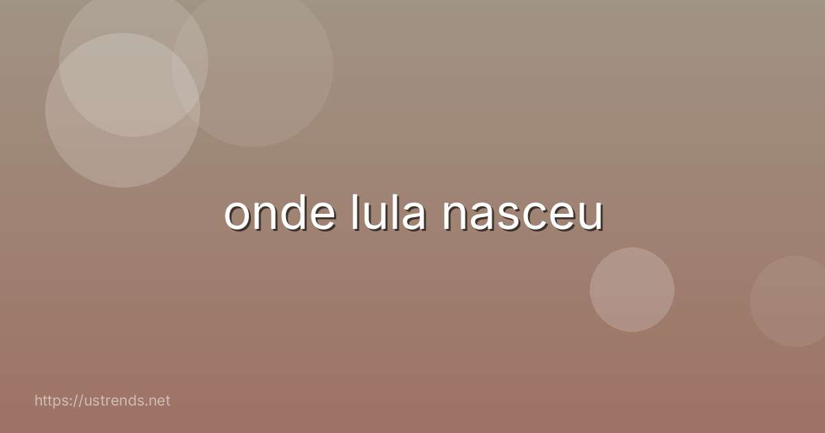 onde lula nasceu