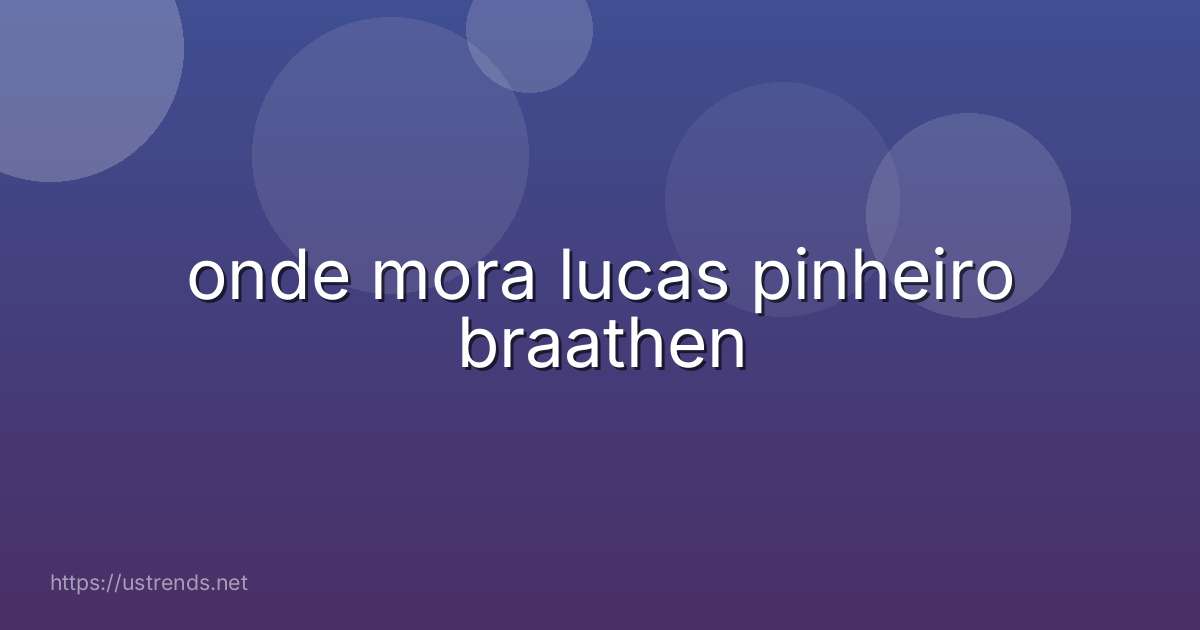 onde mora lucas pinheiro braathen